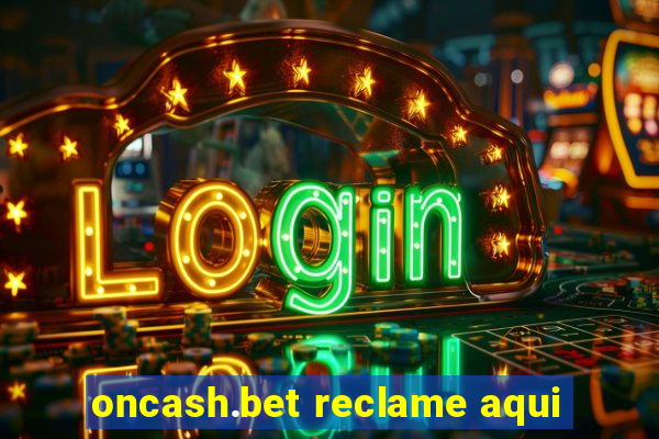 oncash.bet reclame aqui